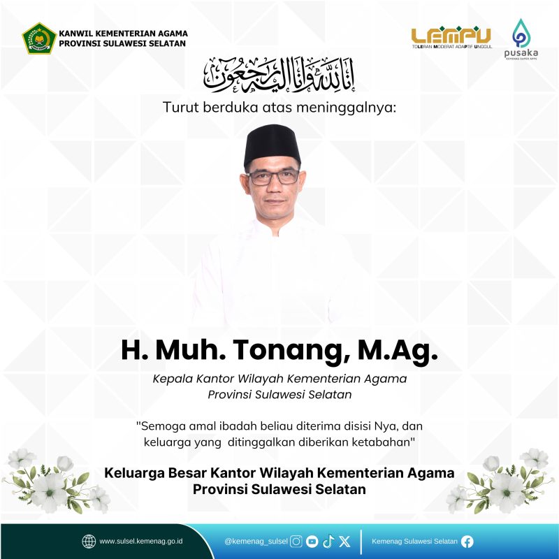 Ucapan duka dan belasungkawa yang sedalam-dalamnya atas meninggalnya Kepala Kanwil Kemenag Sulsel, H. Muh. Tonang, M.Ag.